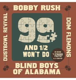 RUSH,BOBBY; BLIND BOYS OF ALABAMA; DOM FLEMONS; DUSTBOWL REVIVAL / 99 & A 1/2 WON'T DO 7” SINGLE (RSD-2024)