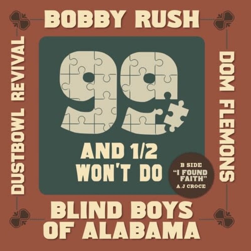 RUSH,BOBBY; BLIND BOYS OF ALABAMA; DOM FLEMONS; DUSTBOWL REVIVAL / 99 & A 1/2 WON'T DO 7” SINGLE (RSD-2024)