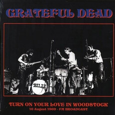 GRATEFUL DEAD / Turn on Your Love in Woodstock: August 16th, 1969