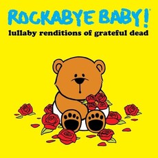 ROCKABYE BABY! / Lullaby Renditions of Grateful Dead