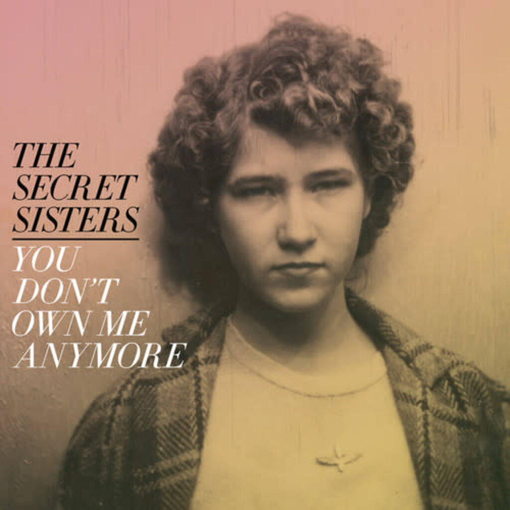 SECRET SISTERS / You Don't Own Me Anymore