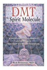 DMT: The Spirit Molecule: A Doctor's Revolutionary Research by Rick Strassman, M.D.