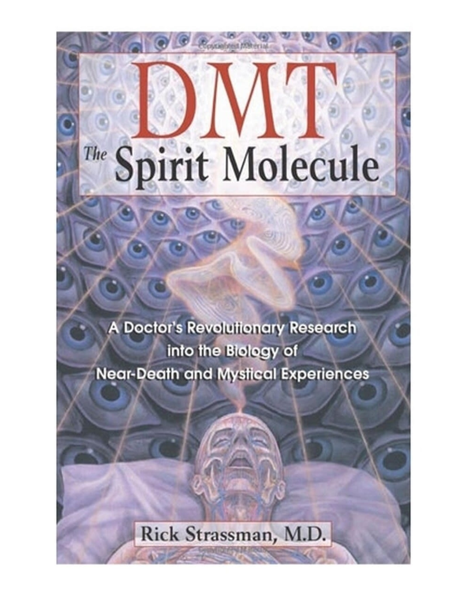 DMT: The Spirit Molecule: A Doctor's Revolutionary Research by Rick Strassman, M.D.