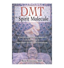 DMT: The Spirit Molecule: A Doctor's Revolutionary Research by Rick Strassman, M.D.