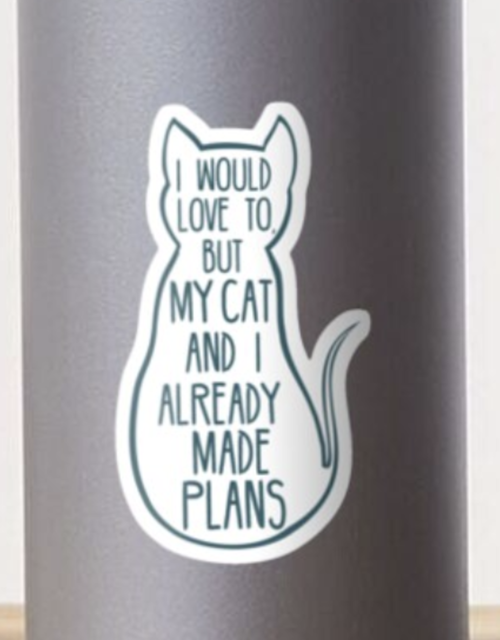 I Would Love To But My Cat and I Already Made Plans Sticker