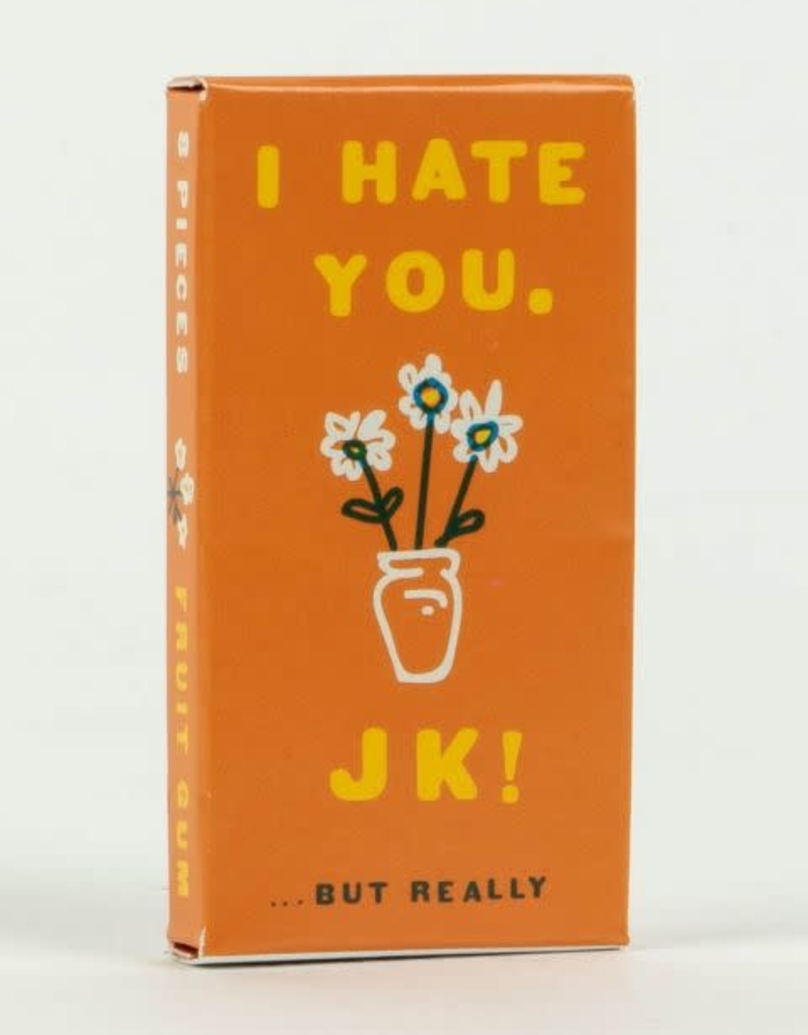 I Hate You...JK But Really Gum