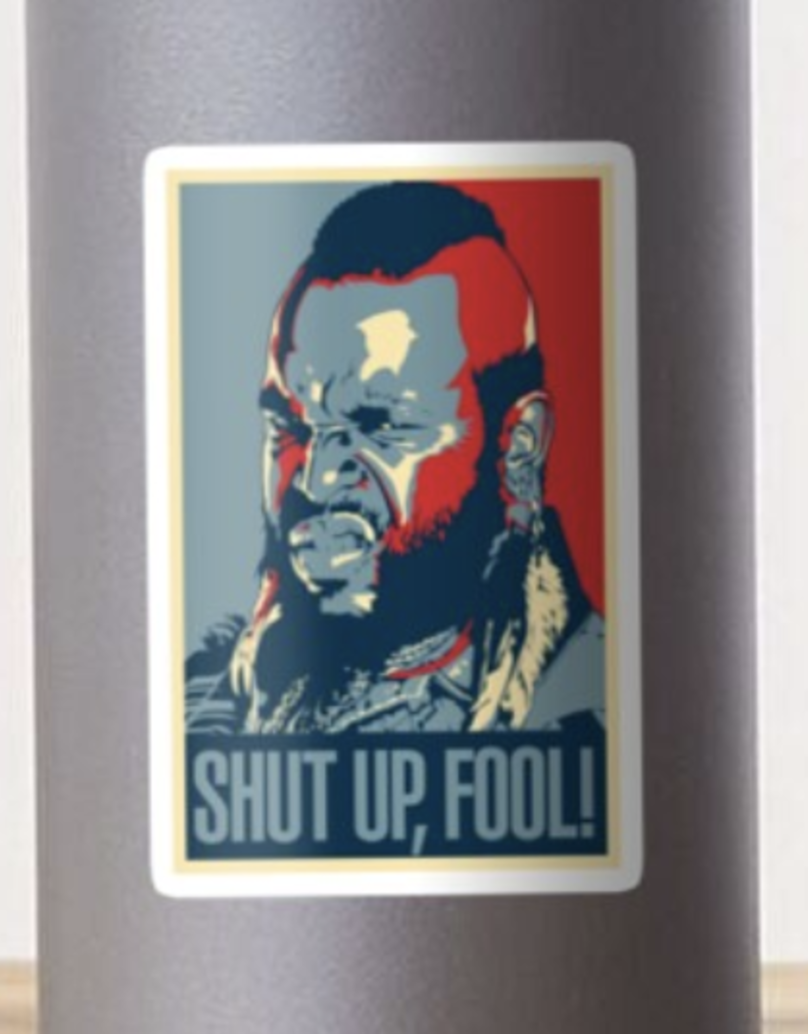 Mr. T Shut Up Fool Sticker