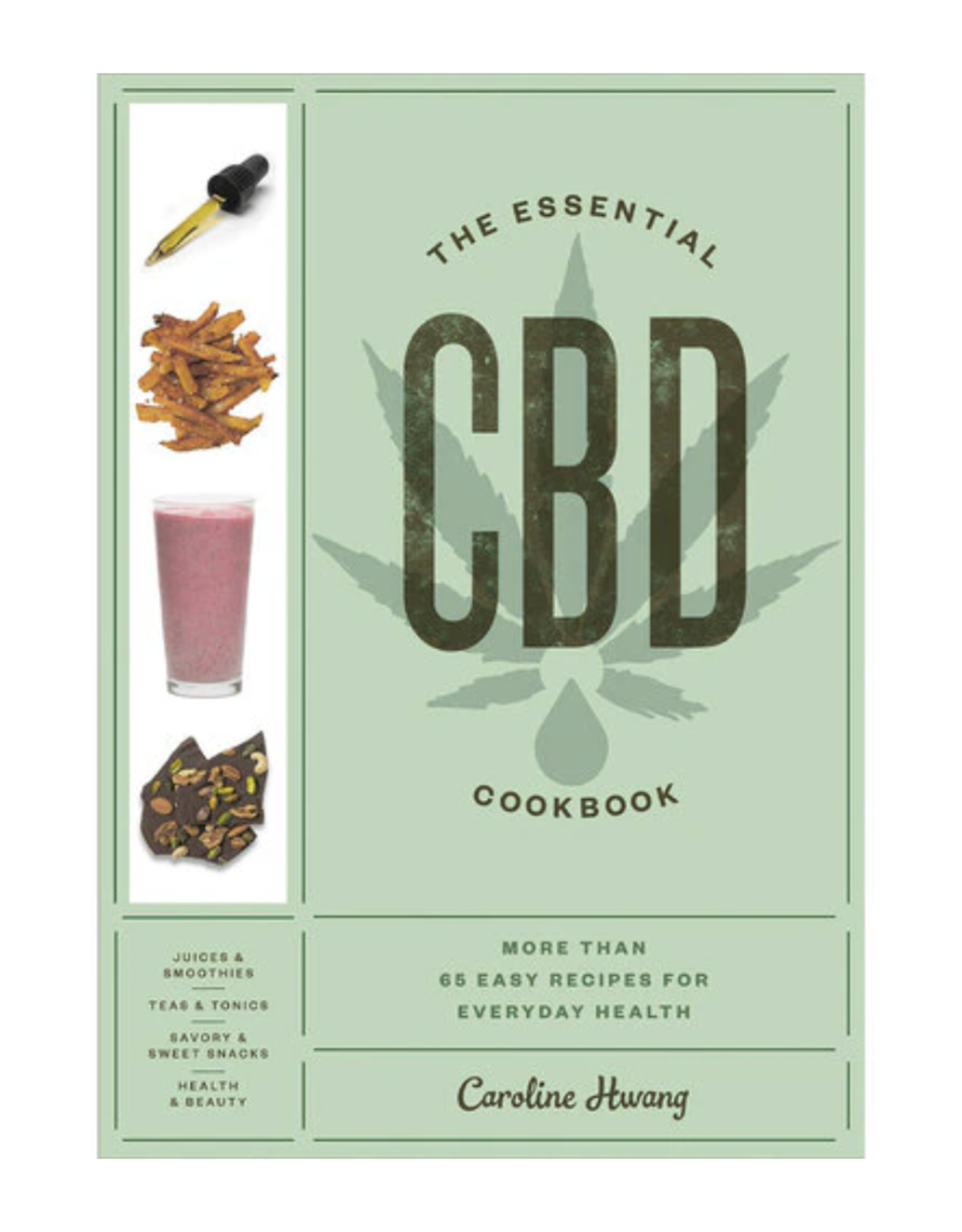 The Essential CBD Cookbook: More Than 65 Easy Recipes for Everyday Health by Caroline HWang