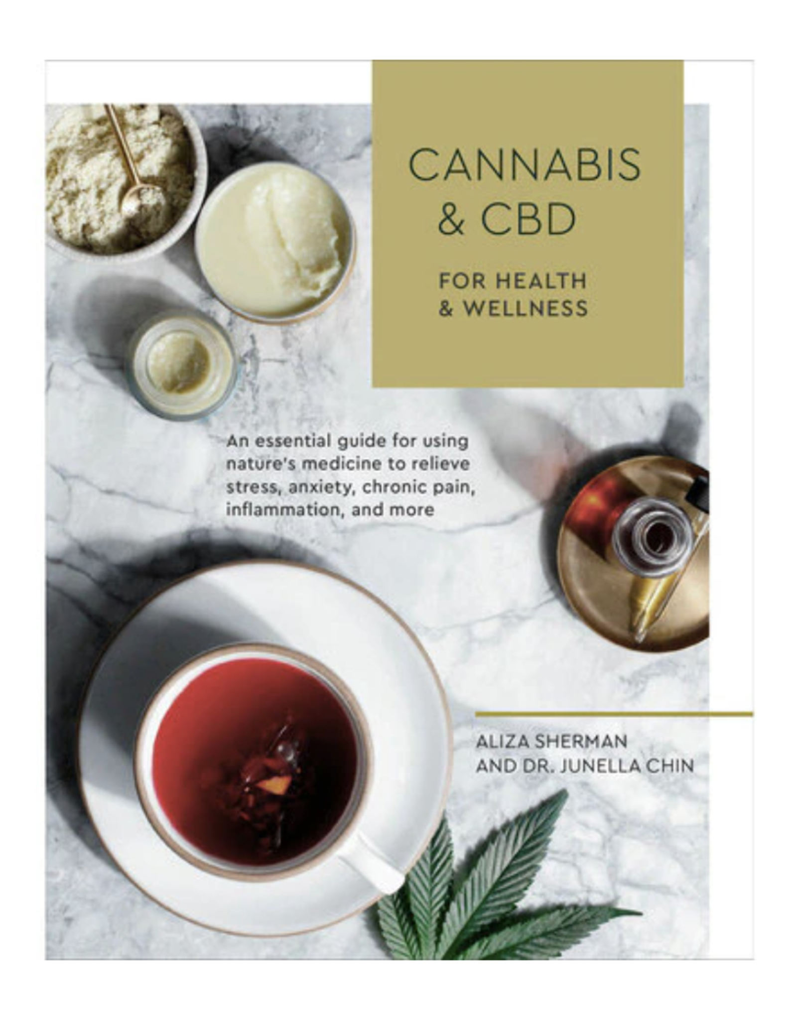 Cannabis & CBD for Health and Wellness: An Essential Guide for Using Nature's Medicine to Relieve Stress, Anxiety, Chronic Pain, Inflammation, and More by Aliza Sherman and Dr. Junella Chin