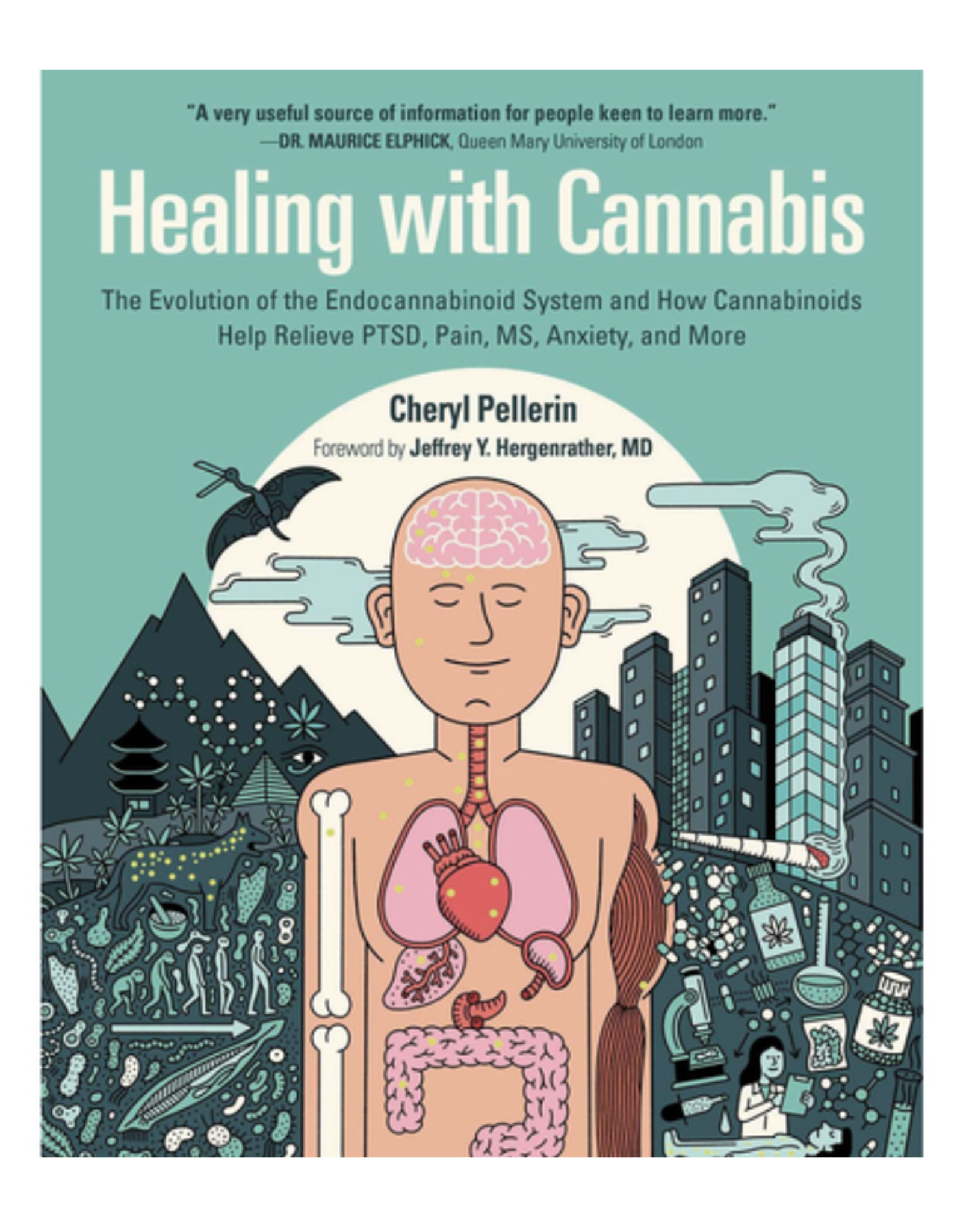 Healing with Cannabis: The Evolution of the Endocannabinoid System and How Cannabinoids Help Relieve PTSD, Pain, MS, Anxiety, and More by Cheryl Pellerin
