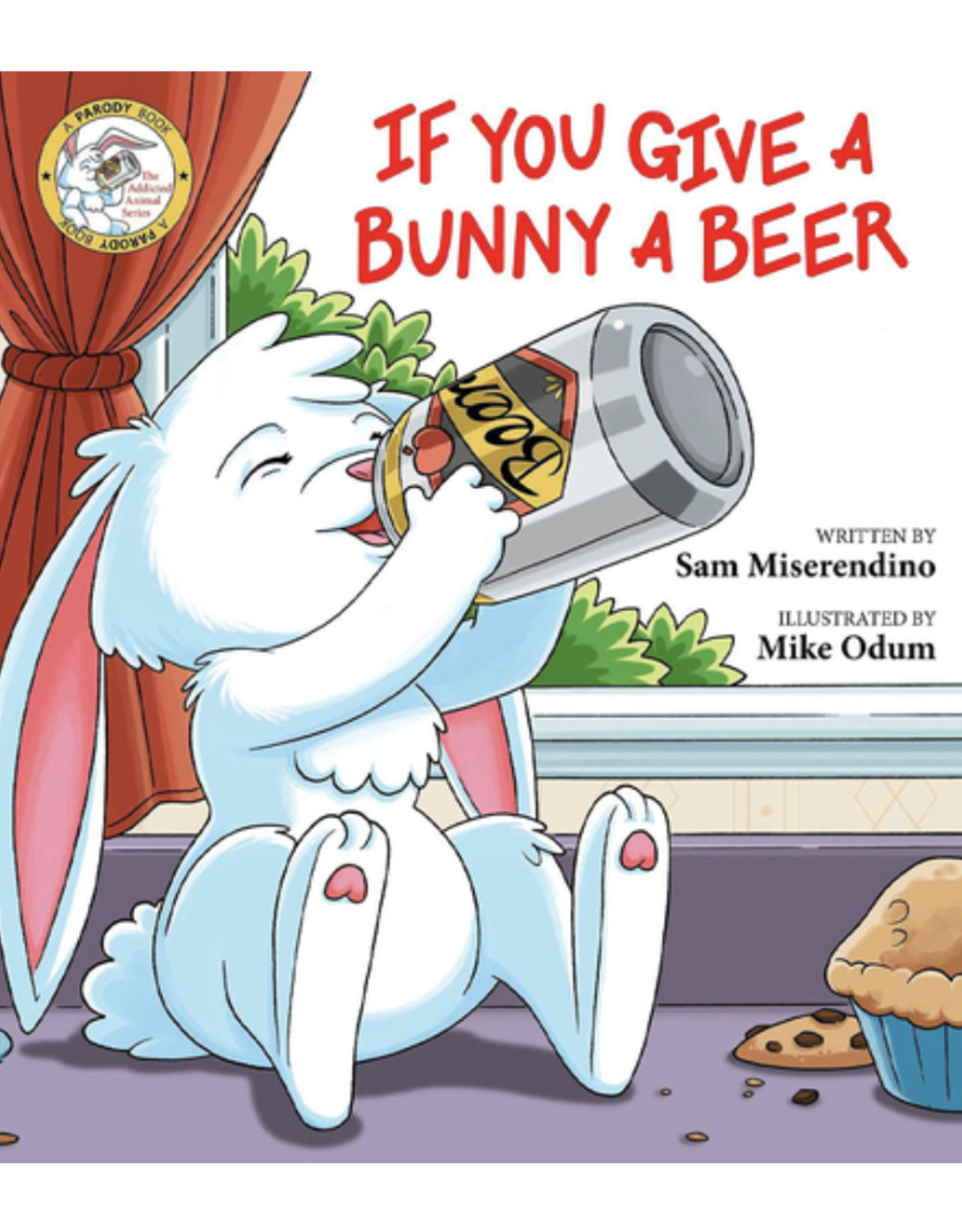If You Give a Bunny a Beer by Sam Miserendino and Illustrated by Mike Odum