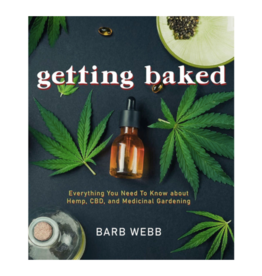 Getting Baked: Everything You Need to Know about Hemp, CBD, and Medicinal Gardening by Barb Webb