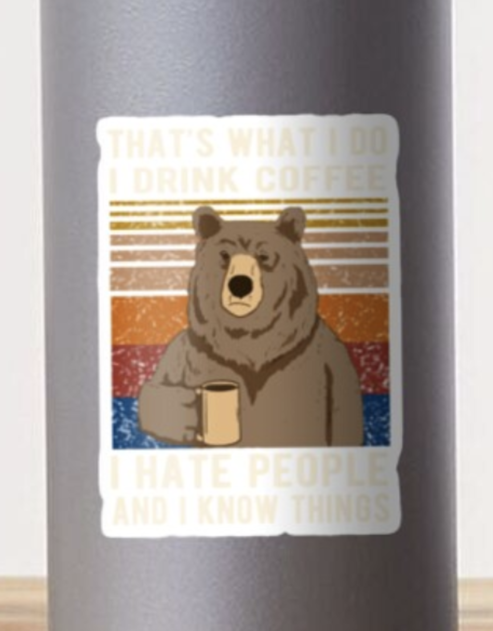 That's What I Do I Drink Coffee I Hate People And I Know Things Bear Drinking Sticker