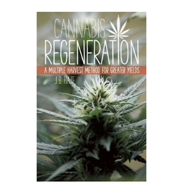 Cannabis Regeneration - A Multiple Harvest Method for Greater Yields By JB Haze