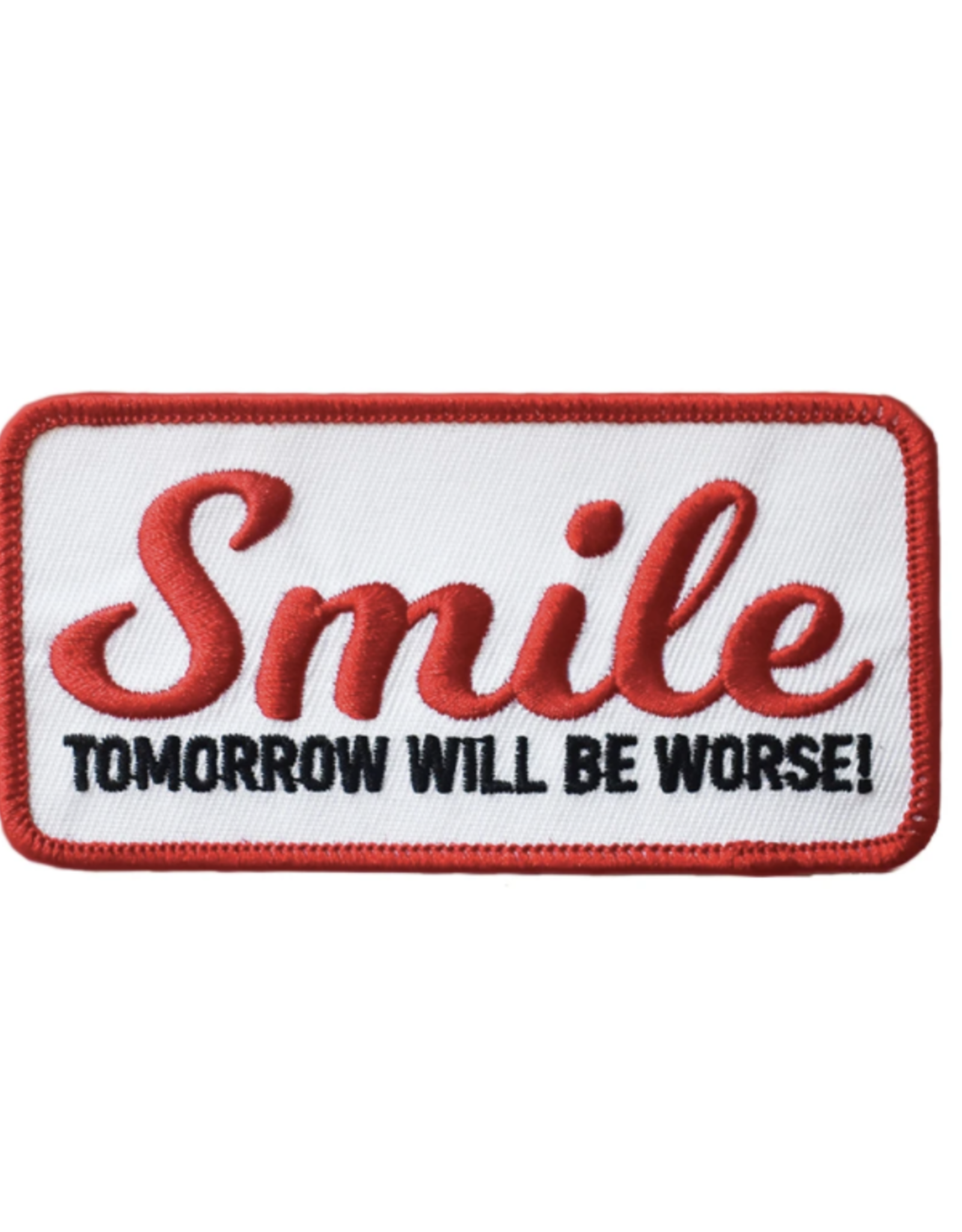 Smile, Tomorrow Will Be Worse Embroidered Patch by Retrograde Supply Co