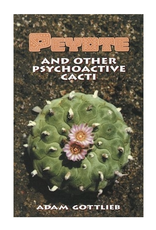 Peyote and Other Psychoactive Cacti by Adam Gottlieb