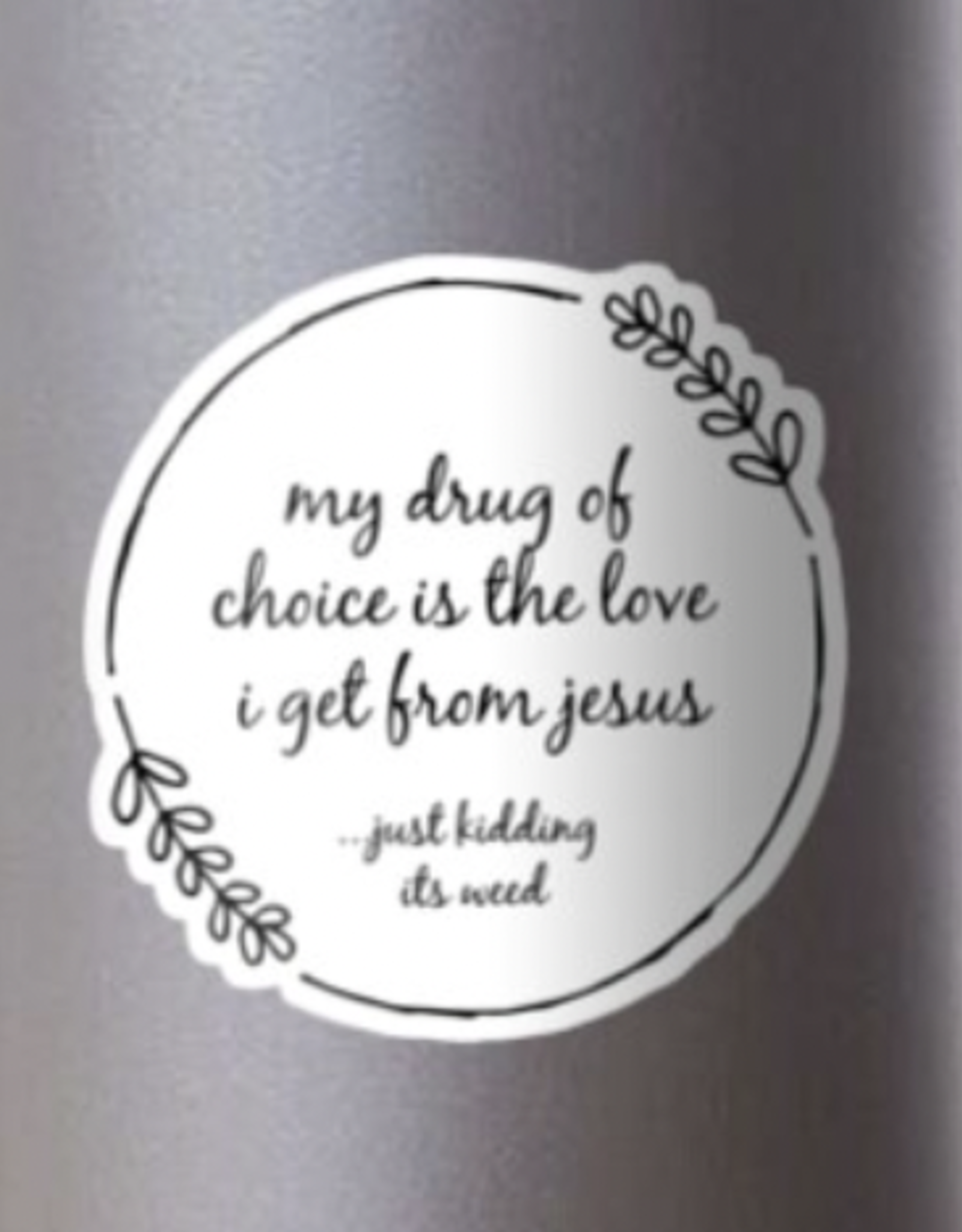 My Drug of Choice Sticker