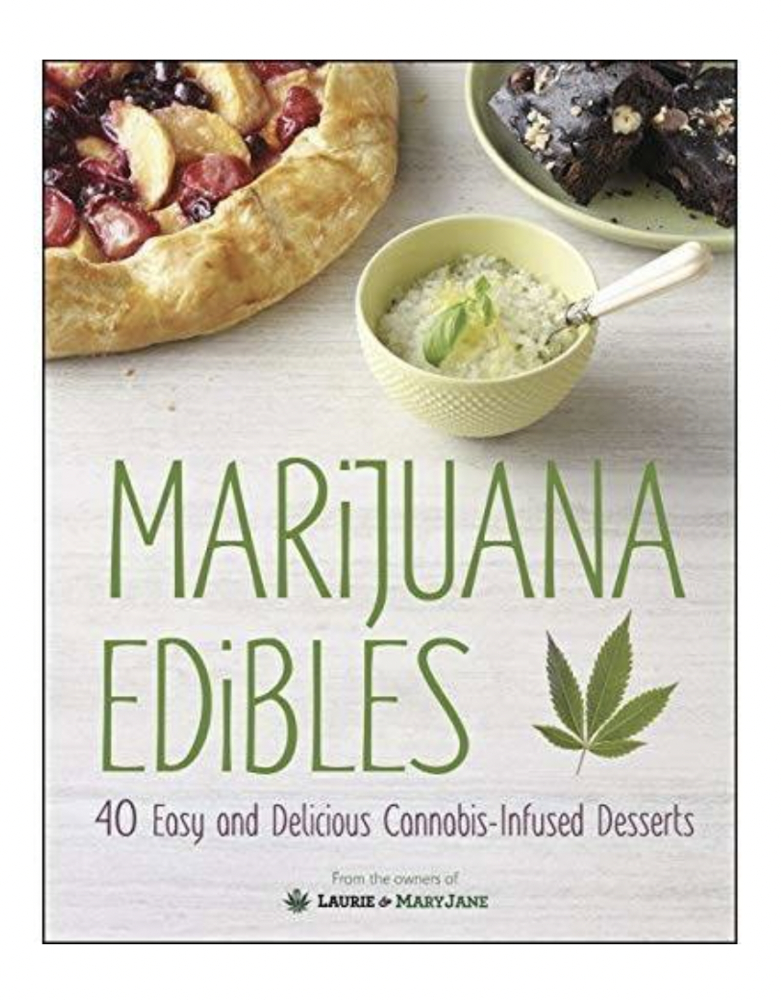 Marijuana Edibles: 40 Easy & Delicious Cannabis-Infused Desserts by Laurie Wolf and Mary Thigpen