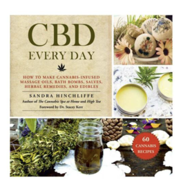 CBD Every Day: How to Make Cannabis-Infused Massage Oils, Bath Bombs, Salves, Herbal Remedies and Edibles by Sandra Hinchcliff