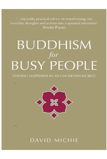 Buddhism for Busy People - Finding Happiness in a Hurried World by David Michie