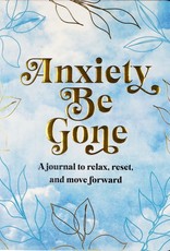 Anxiety Be Gone: A Journal to Relax, Rest, and Move Forward