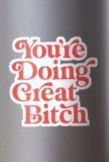 You're Doing Great Bitch Sticker