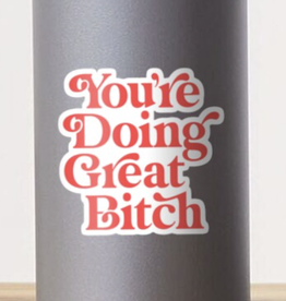 You're Doing Great Bitch Sticker
