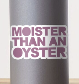 Moister Than An Oyster Sticker