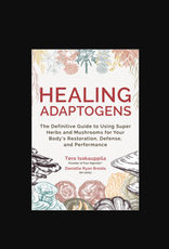 Healing Adaptogens (Hardcover) - The Definitive Guide to Using Super Herbs and Mushrooms for Your Body's Restoration, Defense, and Performance