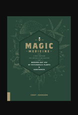 Magic Medicine - A Trip Through the Intoxicating History and Modern-Day Use of Psychedelic Plants and Substances Magic Medicine - A Trip Through the Intoxicating History and Modern-Day Use of Psychedelic Plants and Substances