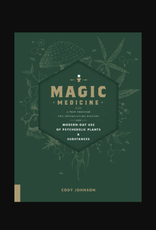 Magic Medicine - A Trip Through the Intoxicating History and Modern-Day Use of Psychedelic Plants and Substances