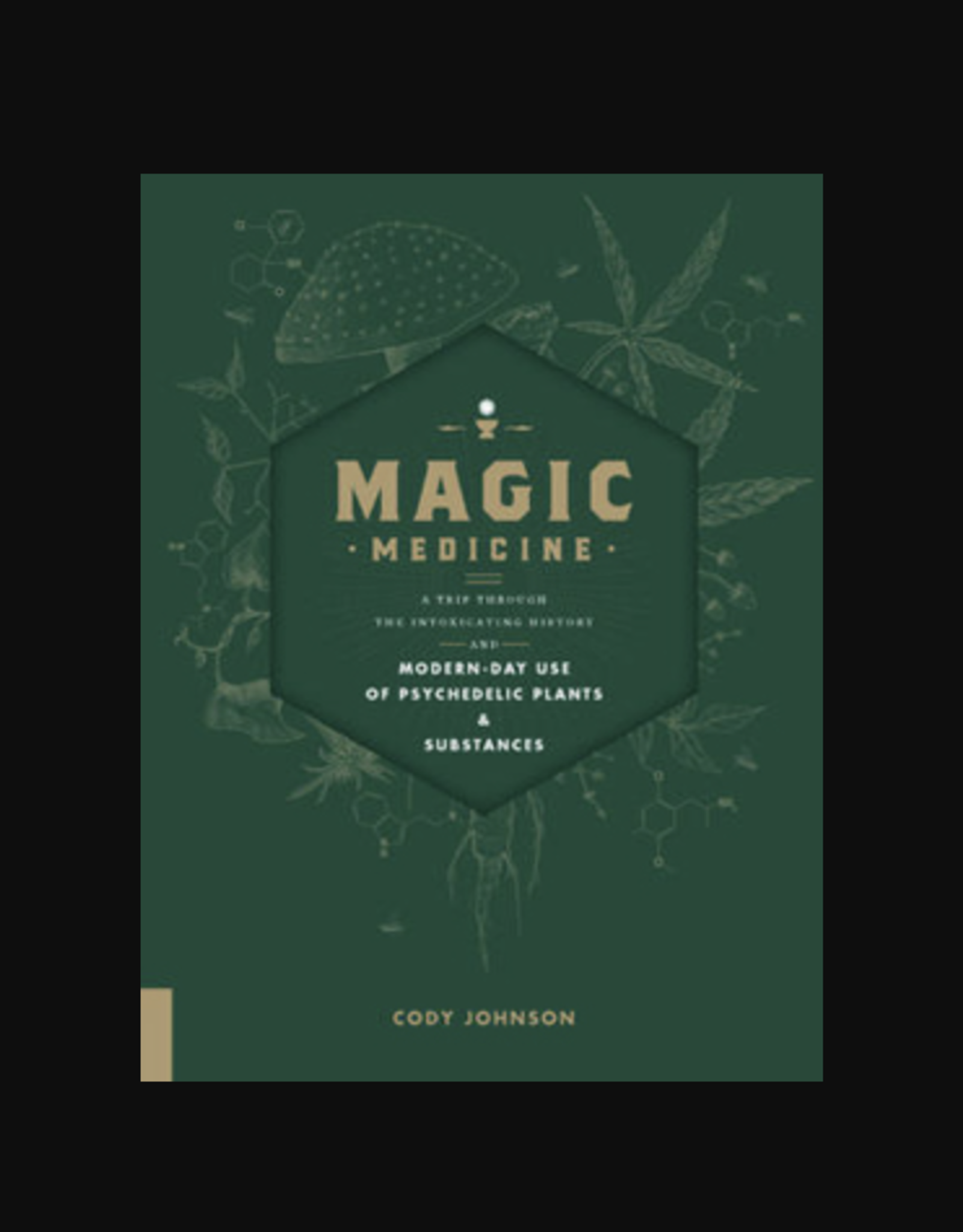 Magic Medicine - A Trip Through the Intoxicating History and Modern-Day Use of Psychedelic Plants and Substances