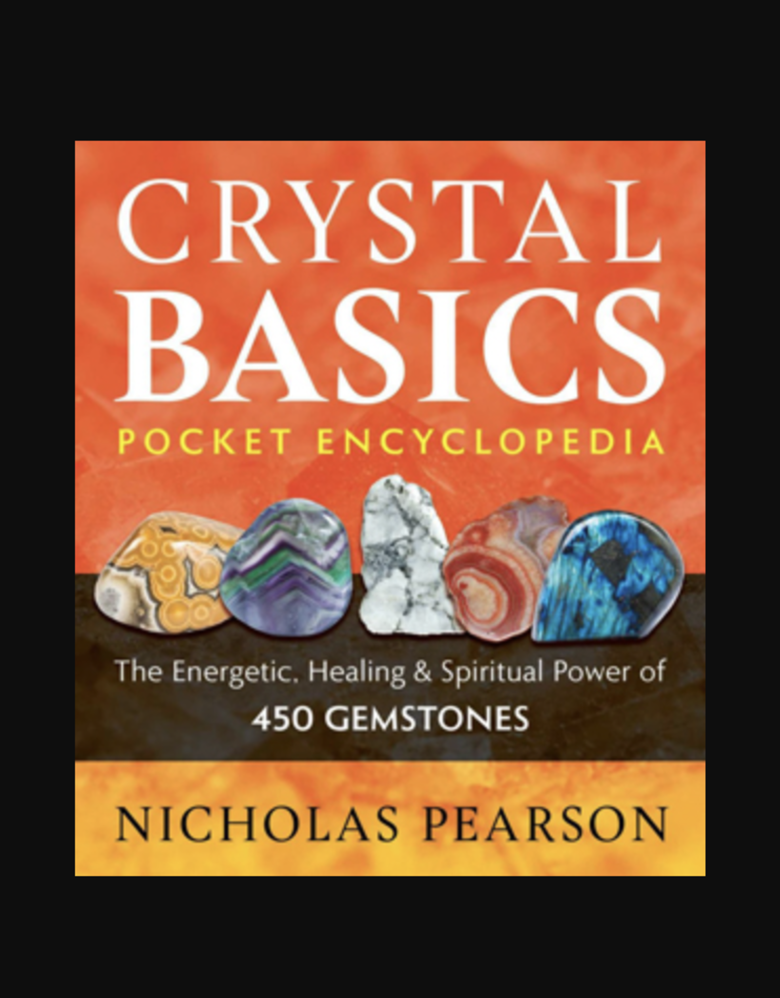Crystal Basics Pocket Encyclopedia (March 2023) The Energetic, Healing, and Spiritual Power of 450 Gemstones