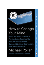 How to Change Your Mind - What the New Science of Psychedelics Teaches Us About Consciousness, Dying, Addiction, Depression, and Transcendence
