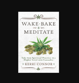 Wake, Bake & Meditate - Take Your Spiritual Practice to a Higher Level with Cannabis