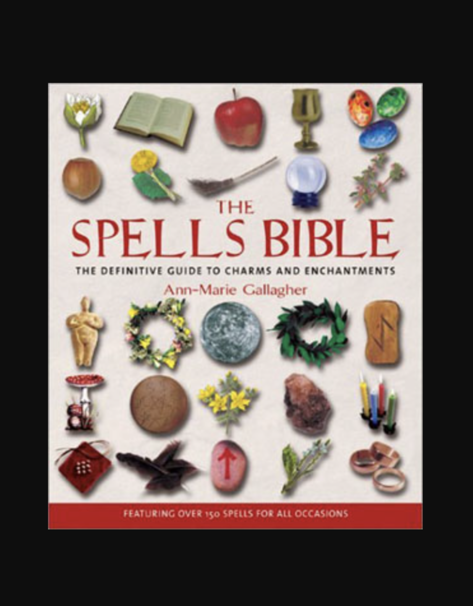 Spells Bible - The Definitive Guide to Charms and Enchantments