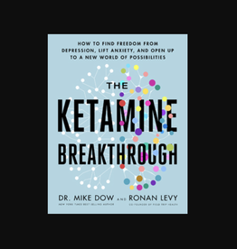 Ketamine Breakthrough - How to Find Freedom from Depression, Lift Anxiety, and Open Up to a New World of Possibilities