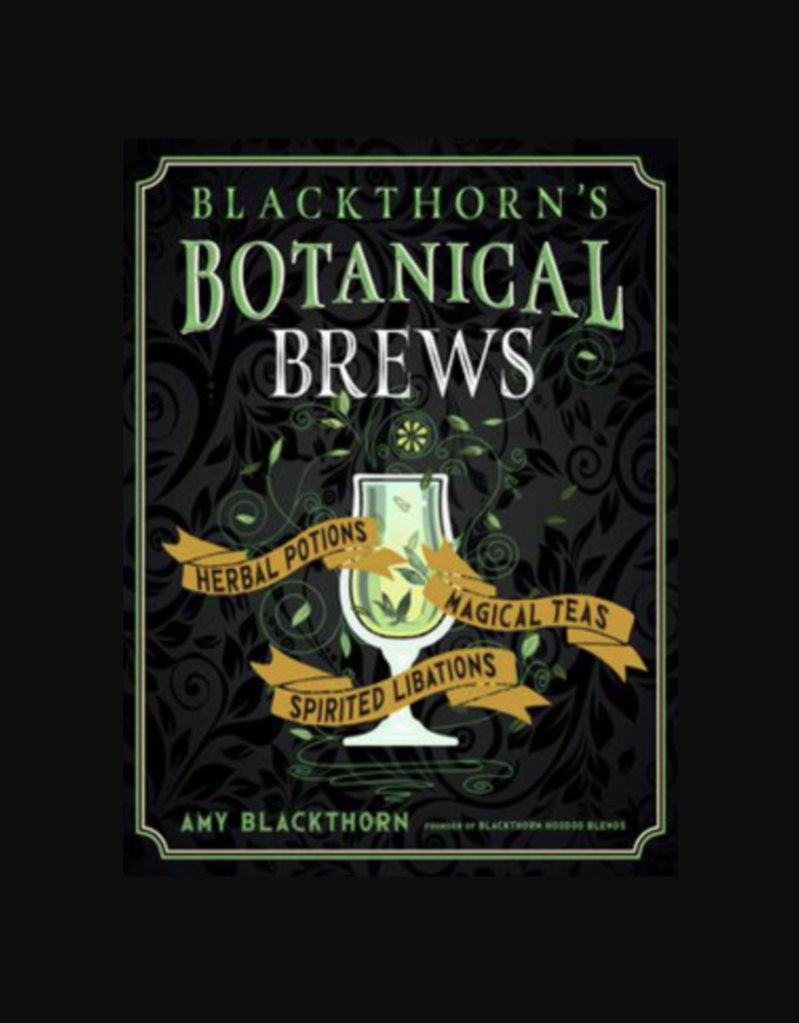 Blackthorn's Botanical Brews (Hardcover) - Herbal Potions, Magical Teas, and Spirited Libations