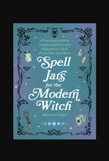 Spell Jars for the Modern Witch - Practical Guide to Crafting Spell Jars for Abundance, Luck, Protection, and More