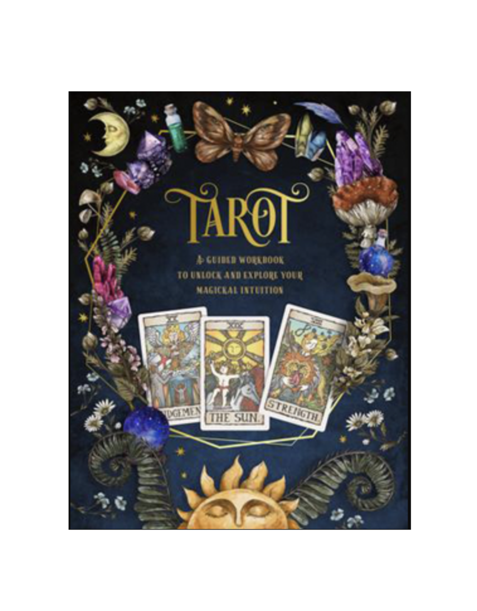 Tarot: A Guided Workbook to Unlock and Explore Your Magical Intuition