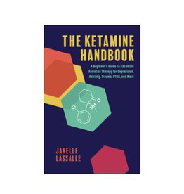 Ketamine Handbook - A Beginner's Guide to Ketamine-Assisted Therapy for Depression, Anxiety, Trauma, PTSD, and More