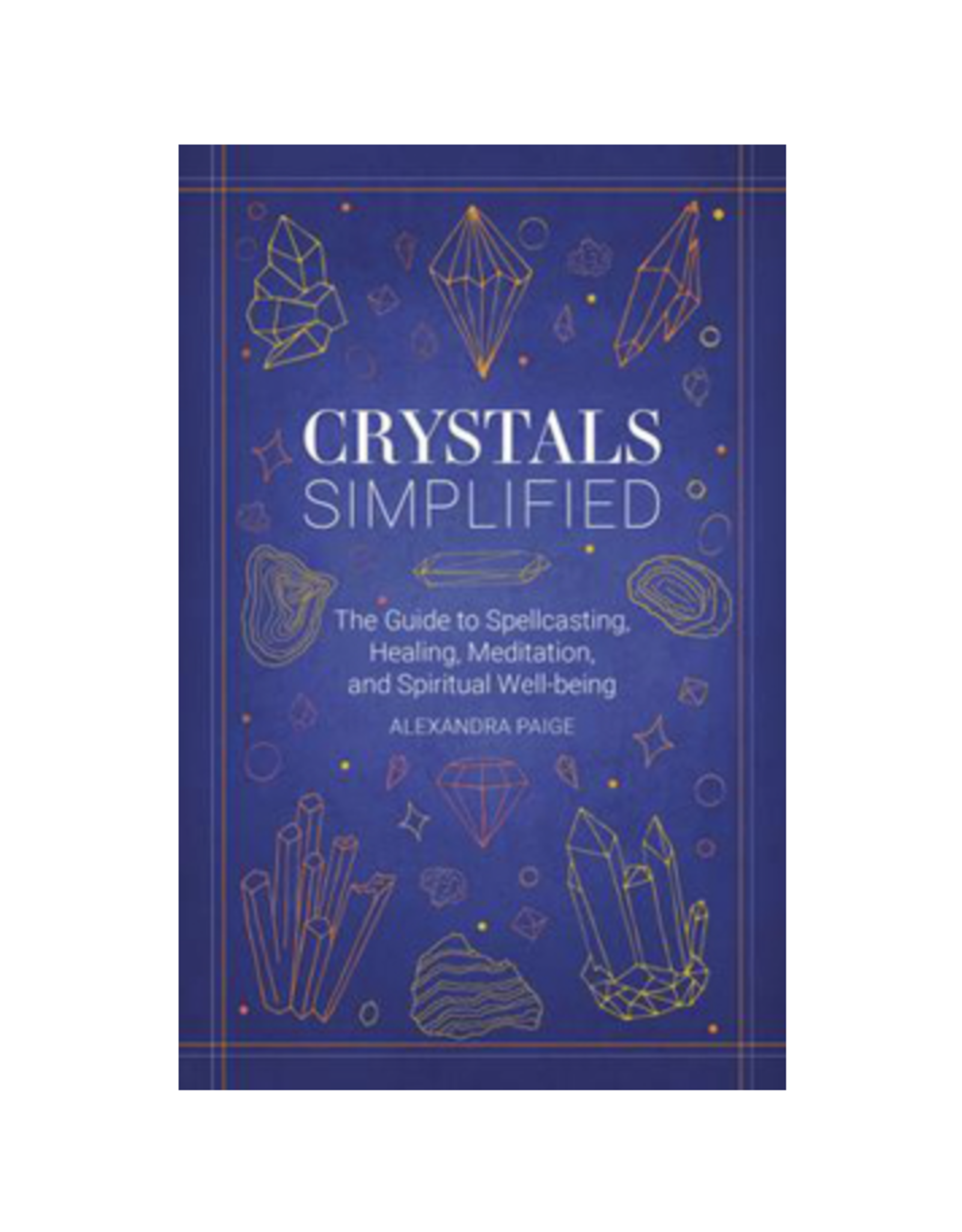 Crystals Simplified - The Guide to Spellcasting, Healing, Meditation, and Spiritual Well-Being