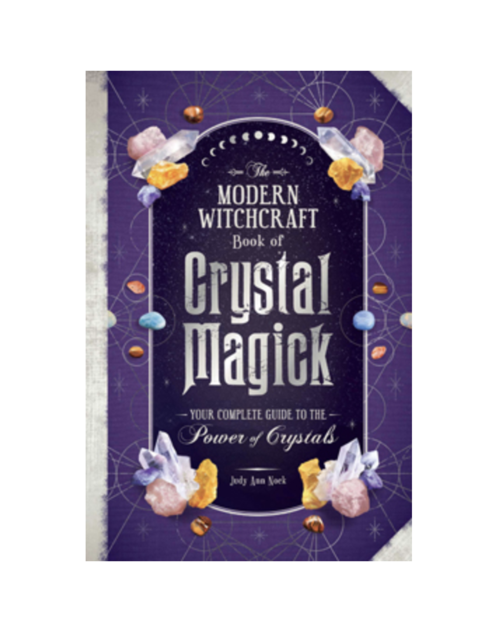 Modern Witchcraft Book of Crystal Magick - Your Complete Guide to the Power of Crystals