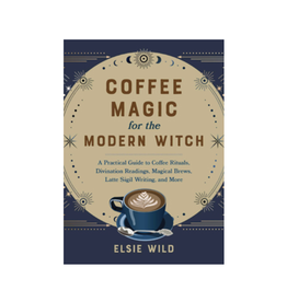 Coffee Magic for the Modern Witch - A Practical Guide to Coffee Rituals, Divination Readings, Magical Brews, Latte Sigil Writing, and More