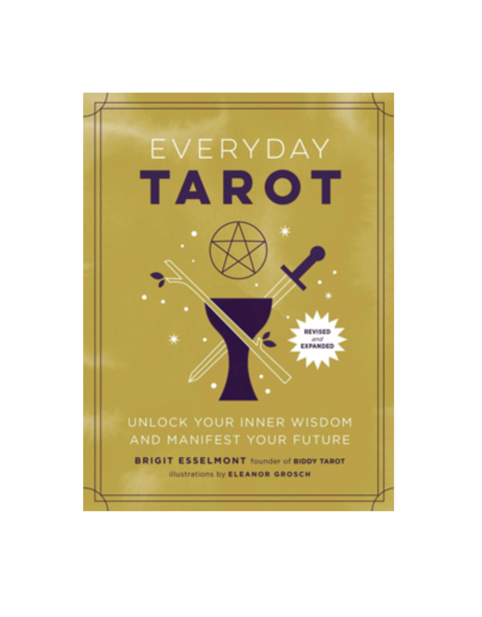 Everyday Tarot Revised and Expanded - Unlock Your Inner Wisdom and Manifest Your Future