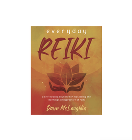 Everyday Reiki - A Self-Healing Routine for Mastering the Teachings and Practice of Reiki