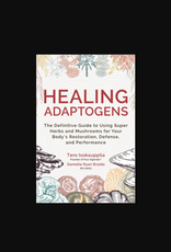 Healing Adaptogens - The Definitive Guide to Using Super Herbs and Mushrooms for Your Body's Restoration, Defense, and Performance