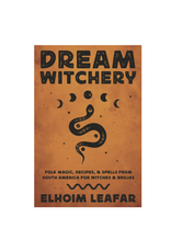 Dream Witchery - Folk Magic, Recipes & Spells from South America for Witches & Brujas