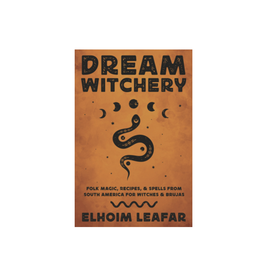 Dream Witchery - Folk Magic, Recipes & Spells from South America for Witches & Brujas