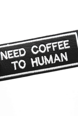 Need Coffee To Human Black Vinyl Embroidered Iron-On Patch Need Coffee To Human Black Vinyl Embroidered Iron-On Patch